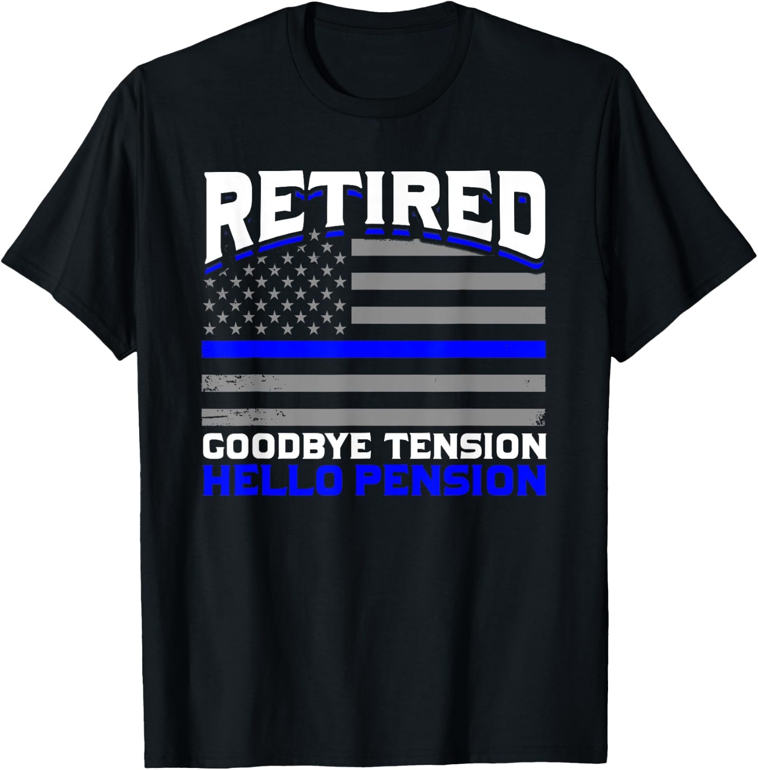 Retired Goodbye Pension Hello Tension Police T-Shirt - T-Shirt | Black