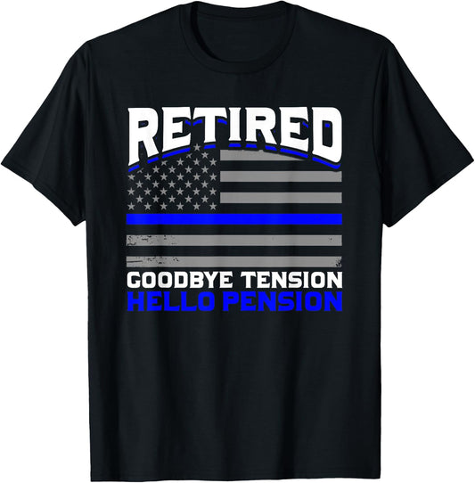 Retired Goodbye Pension Hello Tension Police T-Shirt - T-Shirt | Black