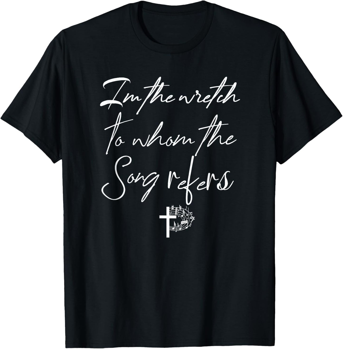I'm The Wretch To Whom The Song Refers Christian With Cross T-Shirt - T-Shirt | Black