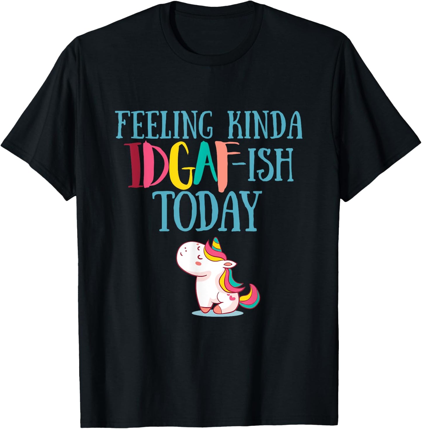 Feeling Kinda IDGAf-ish Today Funny Unicorn Gift T-Shirt - T-Shirt | Black