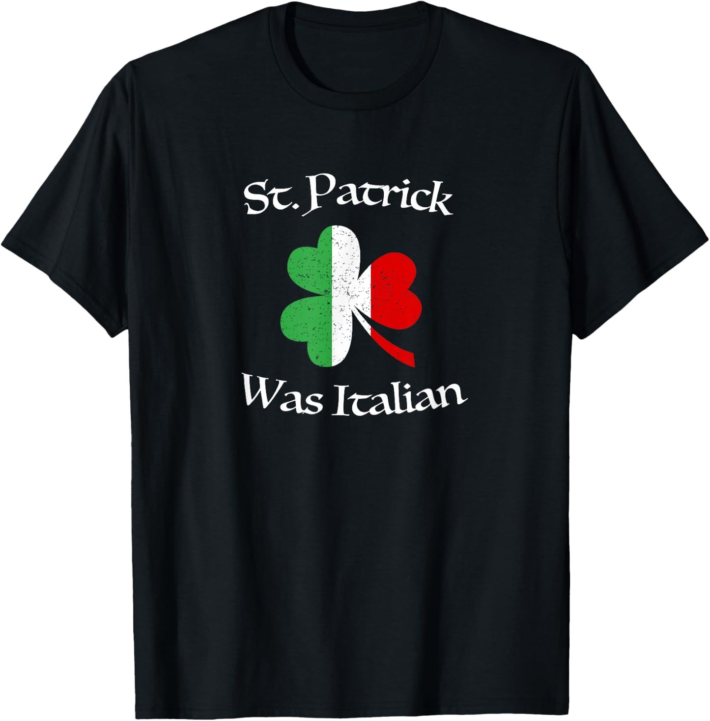 St Patrick Was Italian Shirt | Shamrock | Italy Flag T-Shirt - T-Shirt | Black