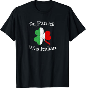 St Patrick Was Italian Shirt | Shamrock | Italy Flag T-Shirt - T-Shirt | Black