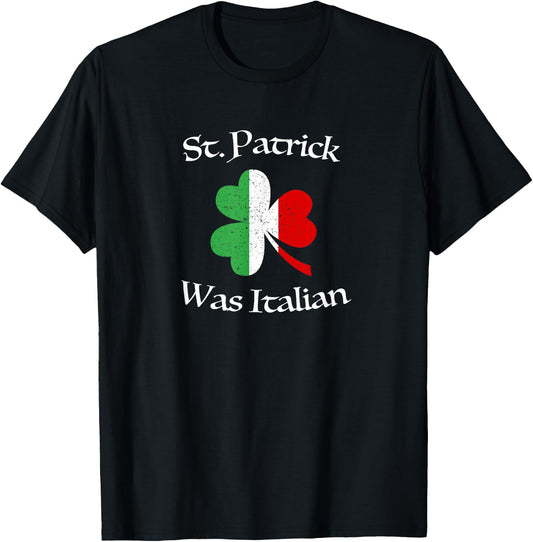 St Patrick Was Italian Shirt | Shamrock | Italy Flag T-Shirt - T-Shirt | Black