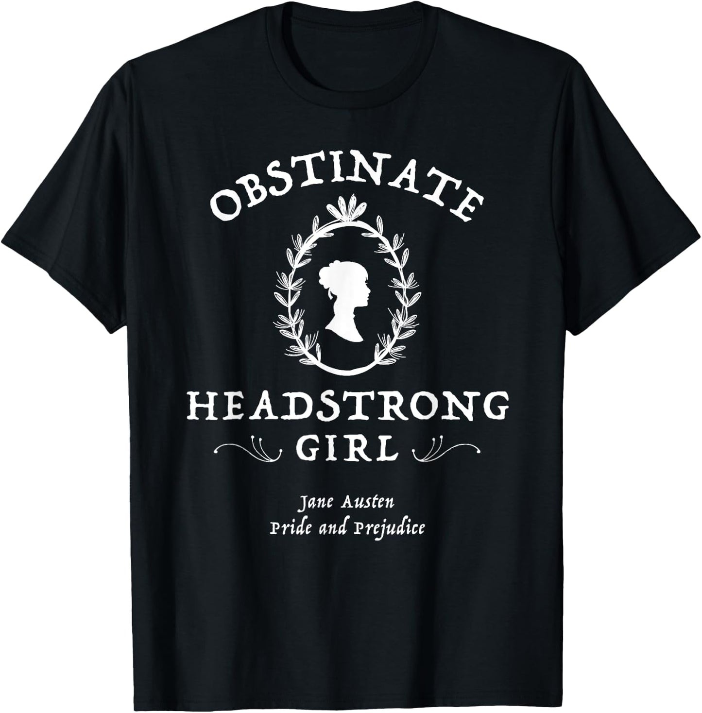 Obstinate Headstrong Girl Pride and Prejudice Jane Austen T-Shirt - T-Shirt | Black