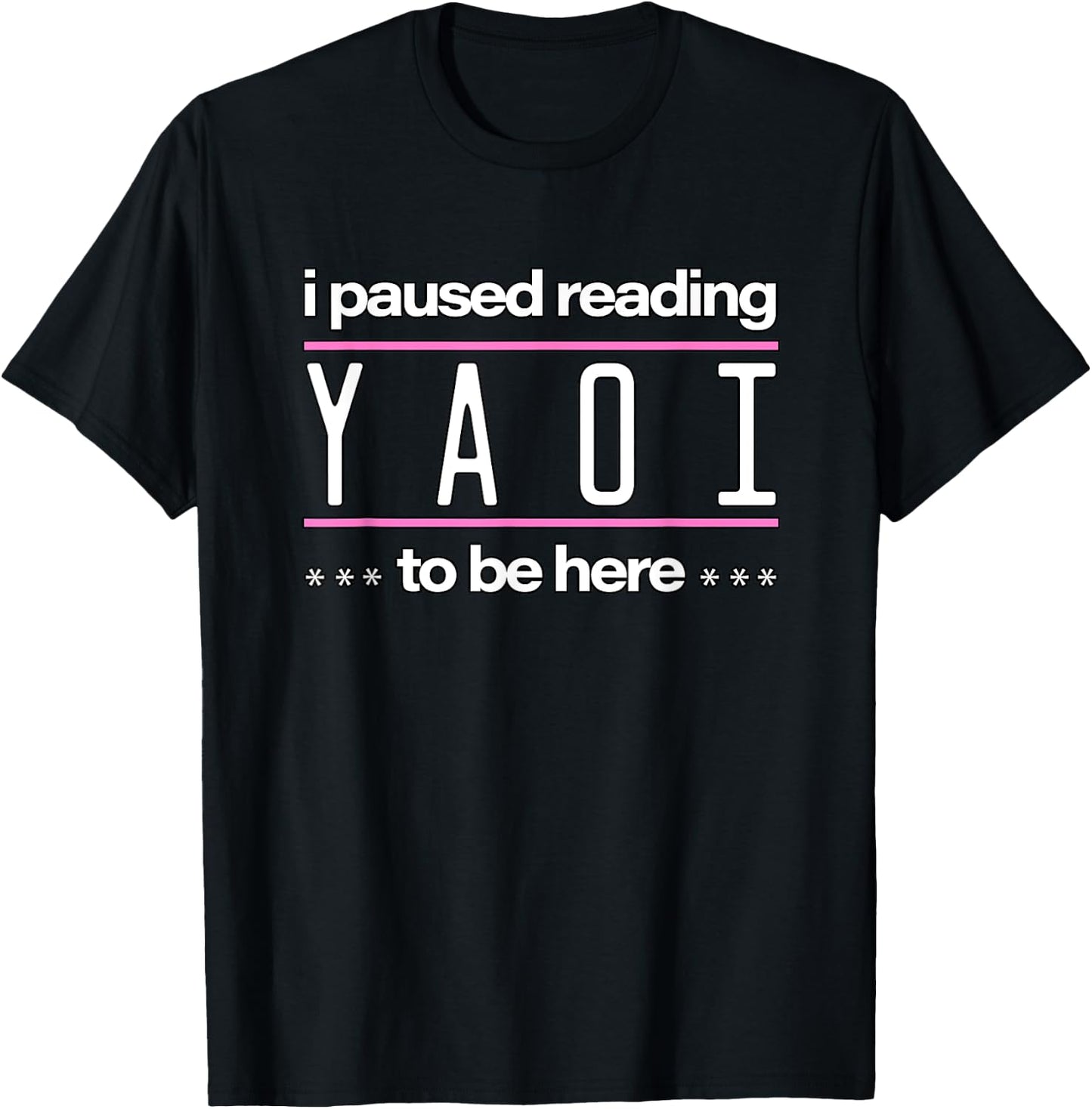 I Paused Reading Yaoi To Be Here - Fujoshi Yaoi Manga BL T-Shirt - T-Shirt | Black