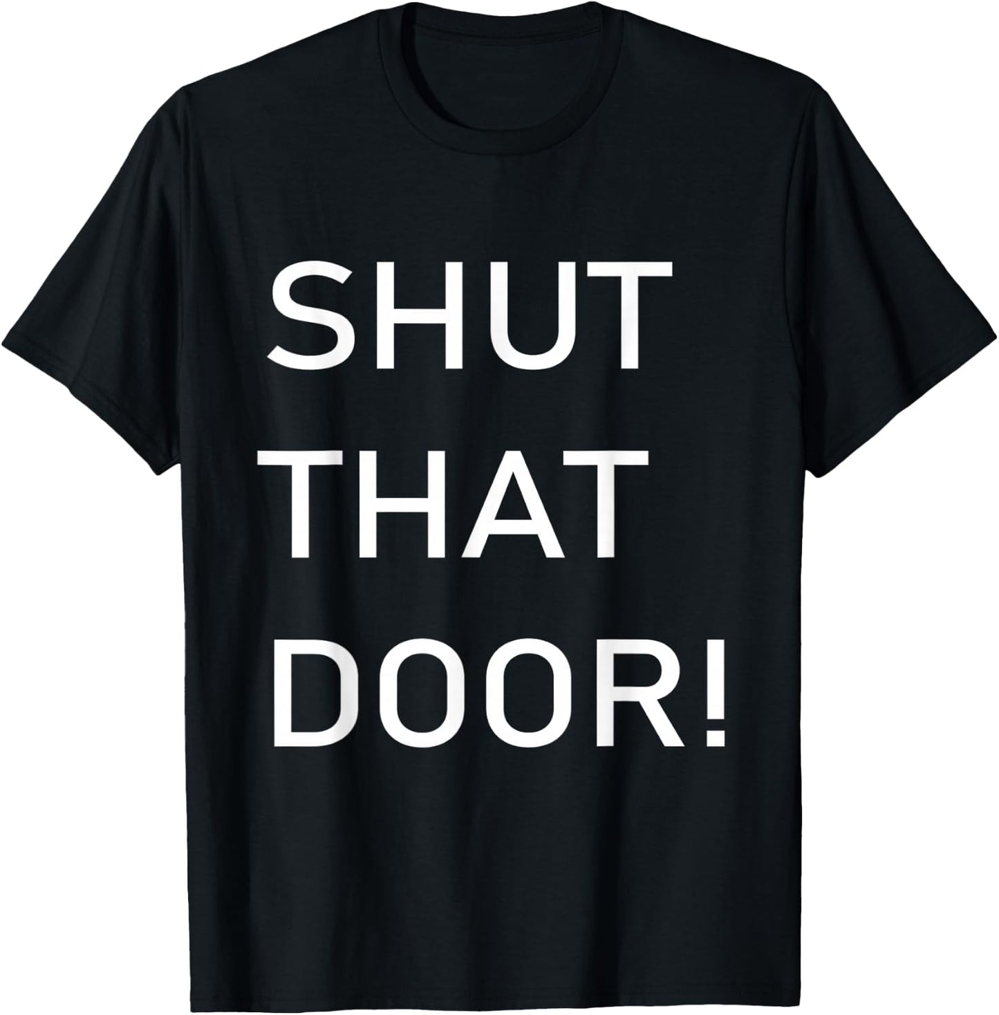 Shut That Door Funny Old Joke T-Shirt - T-Shirt | Black