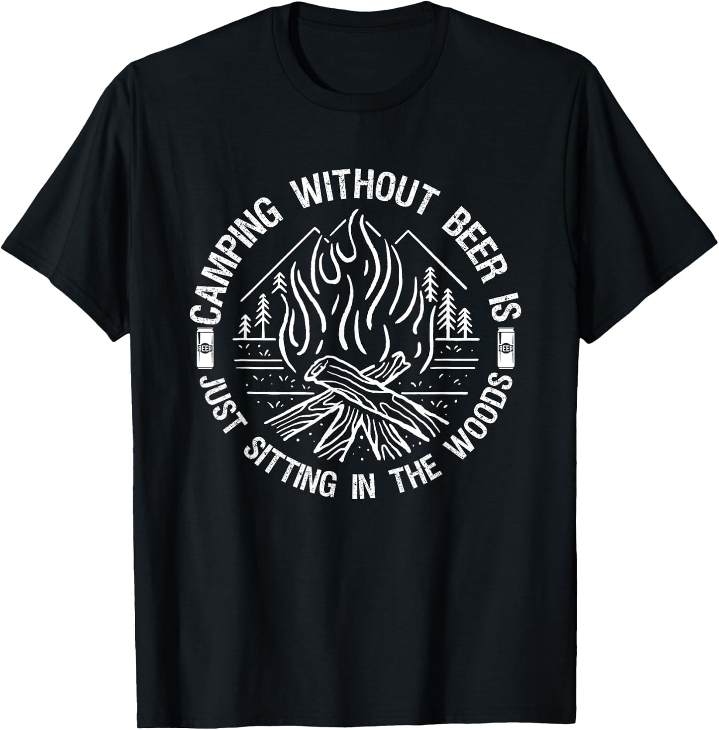Camping Without Beer Is Just Sitting in The Woods for Camper T-Shirt - T-Shirt | Black