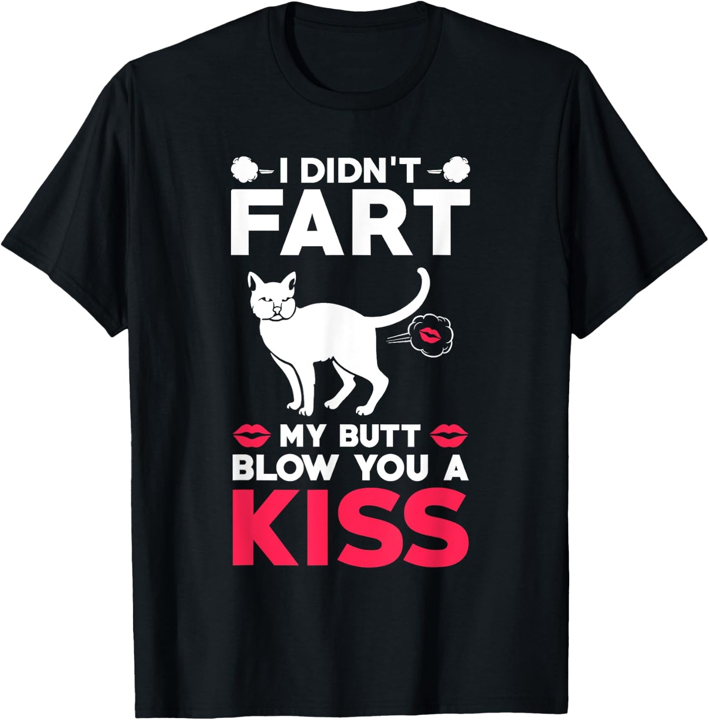 I didn't Fart My Butt Blow You A Kiss Funny Cat Gift Cats Men Women Kids T-Shirt - T-Shirt | Black