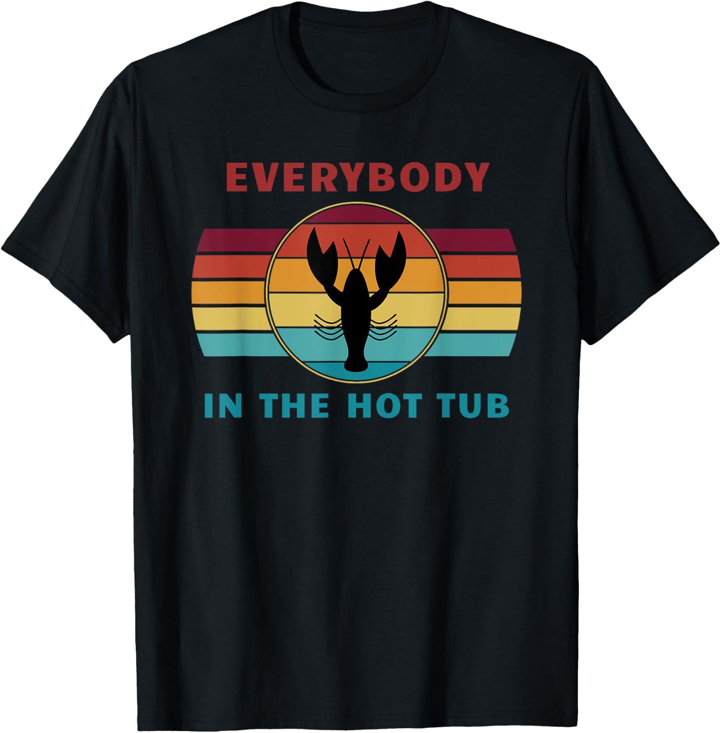 Everybody In The Hot Tub Funny Crawfish Crayfish Eating T-Shirt - T-Shirt | Black