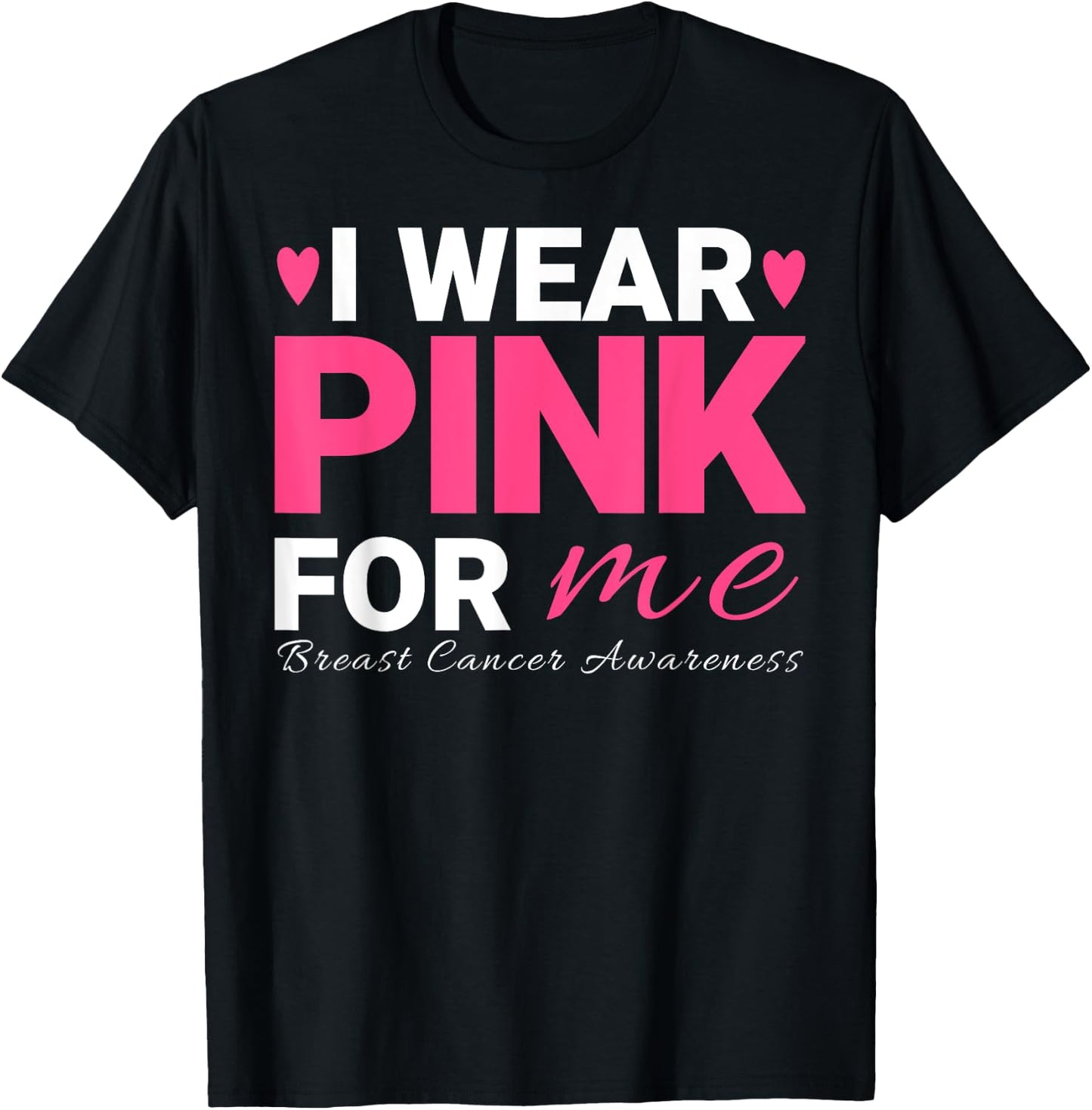 I Wear Pink For Me Breast Cancer Awareness T-Shirt - T-Shirt | Black
