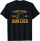 I Hate Tacos Said No Juan Ever Funny T-Shirt - T-Shirt | Black