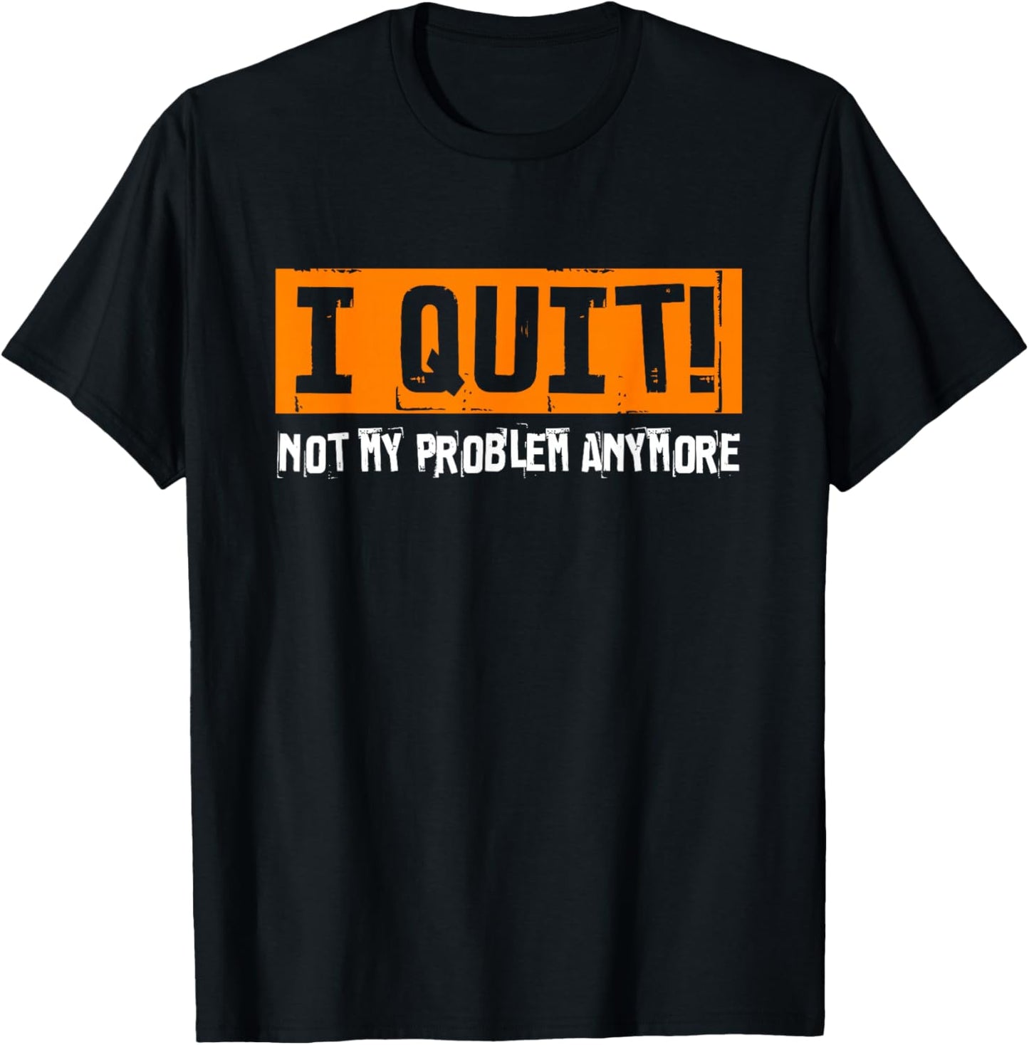 I Quit Not My Problem Anymore funny retirement last work day T-Shirt - T-Shirt | Black