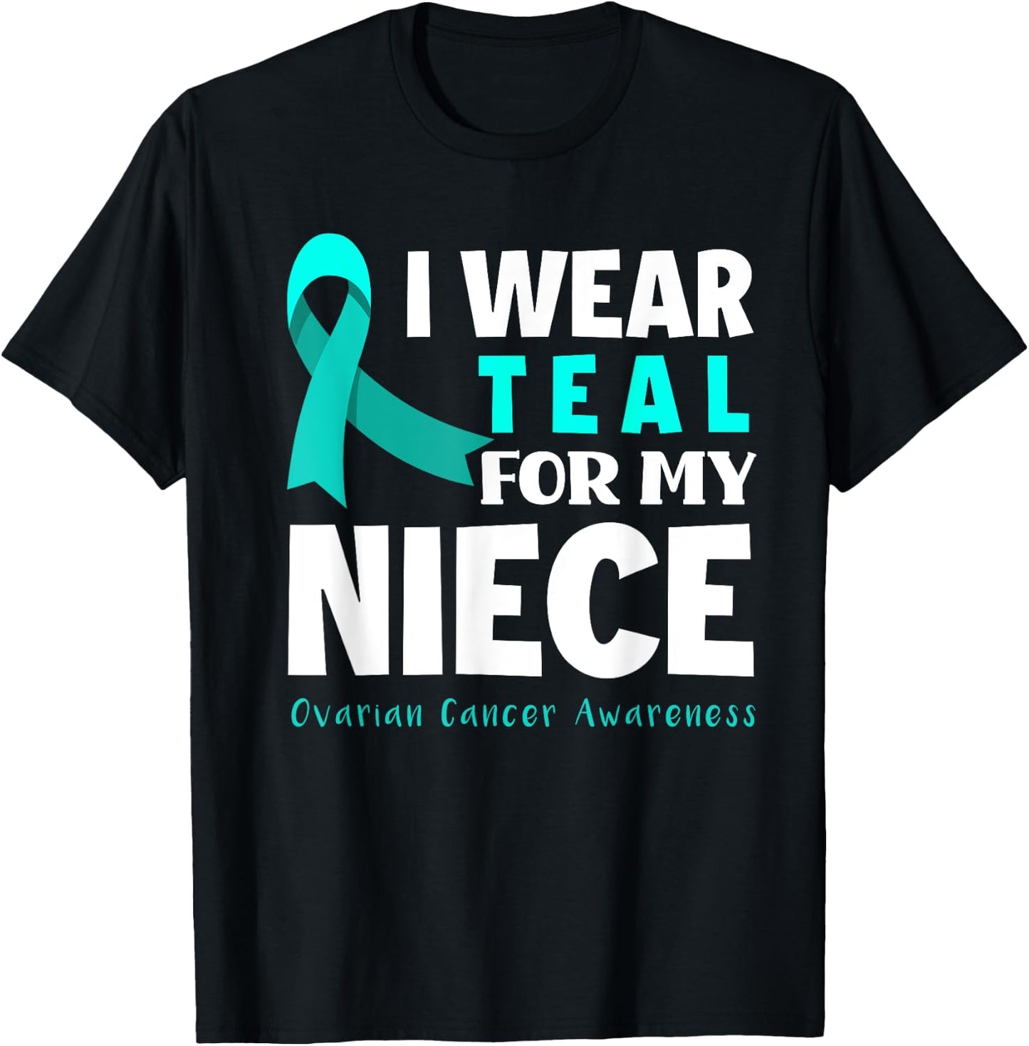 I Wear Teal For My Niece Support Ovarian Cancer Awareness T-Shirt - T-Shirt | Black