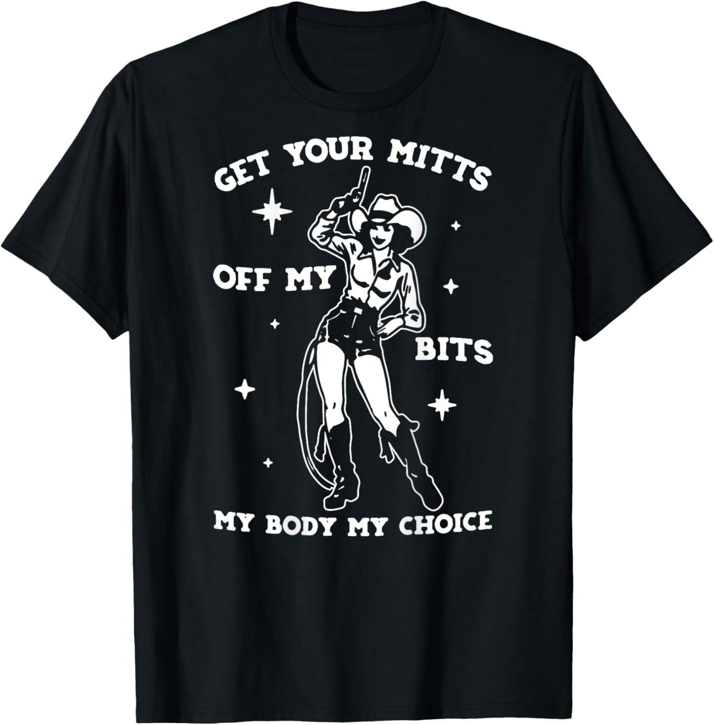 Get Your Mitts Off My Bits My Body My Choice - On Back T-Shirt - T-Shirt | Black