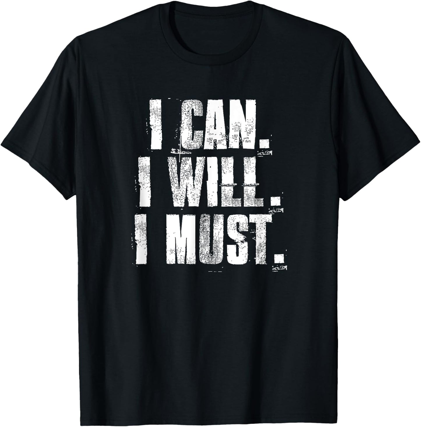 I Can. I Will. I Must. Motivational Gym Workout Fitness T-Shirt - T-Shirt | Black