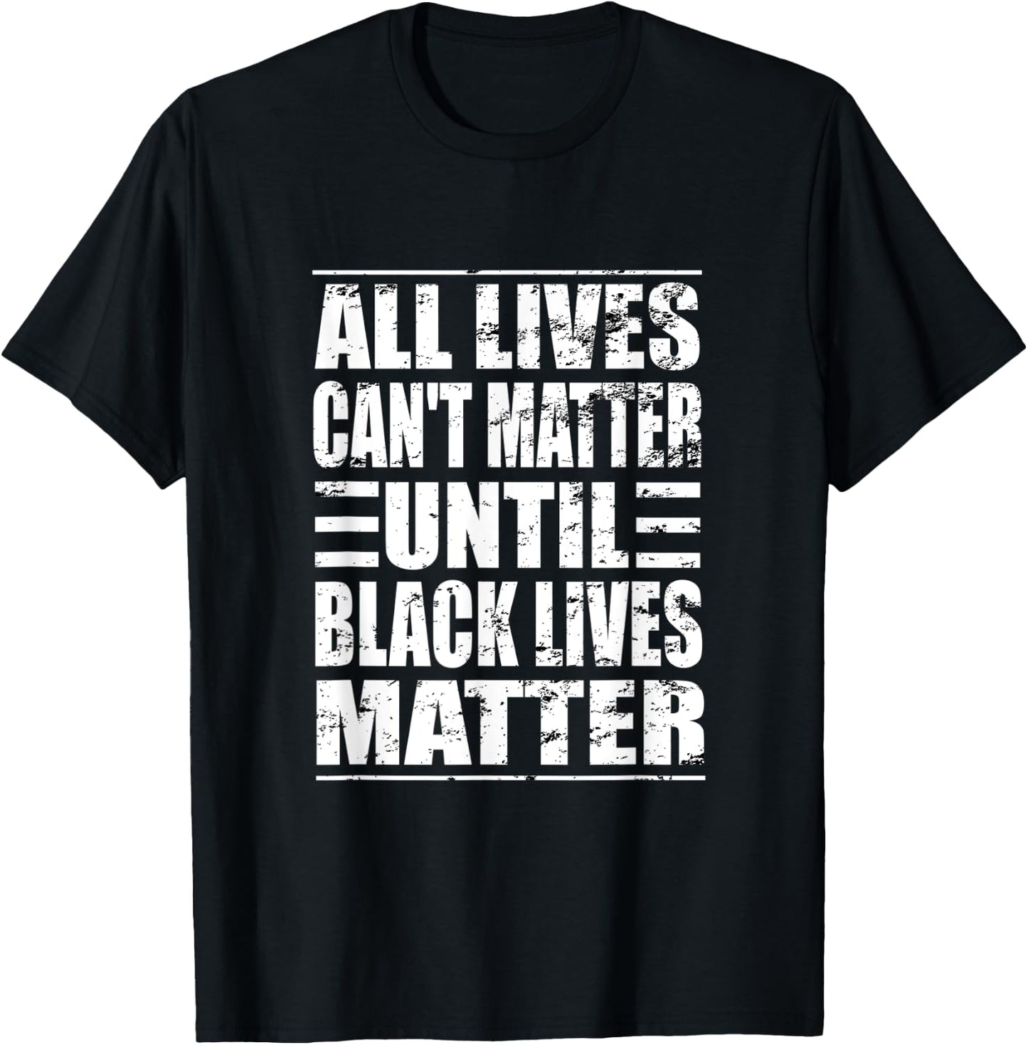 All Lives Can't Matter Until Black Lives Matter BLM T-Shirt - T-Shirt | Black