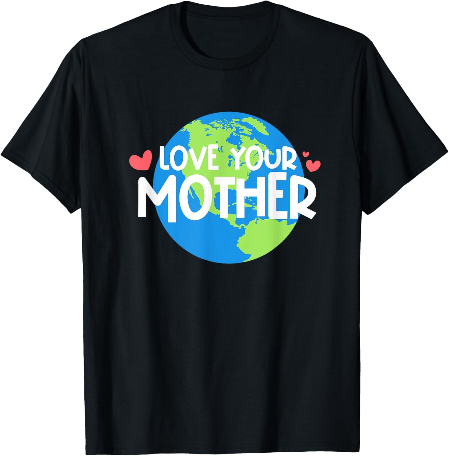 Love Your Mother Earth Day T-Shirt - T-Shirt | Black