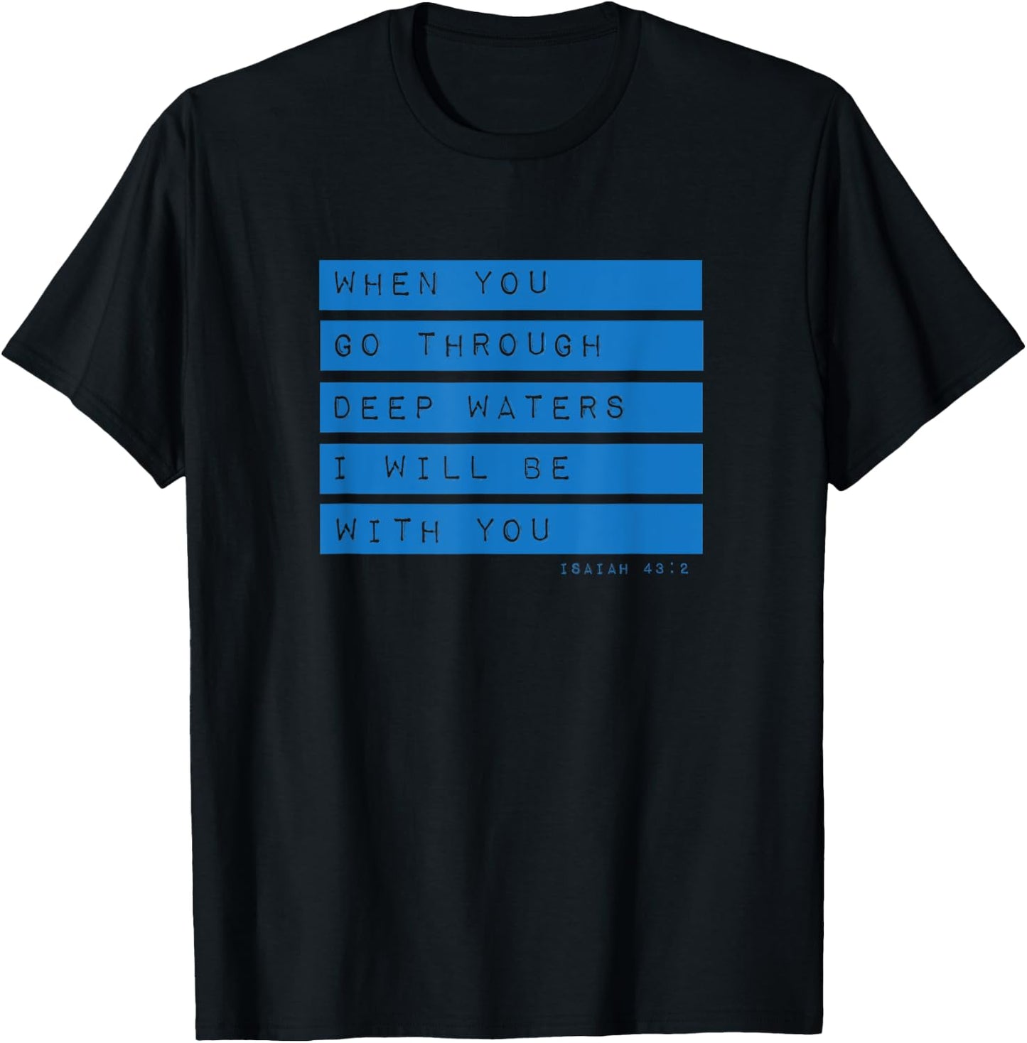 Go Through Deep Waters Religious Christian Isaiah 43:2 Bible T-Shirt - T-Shirt | Black