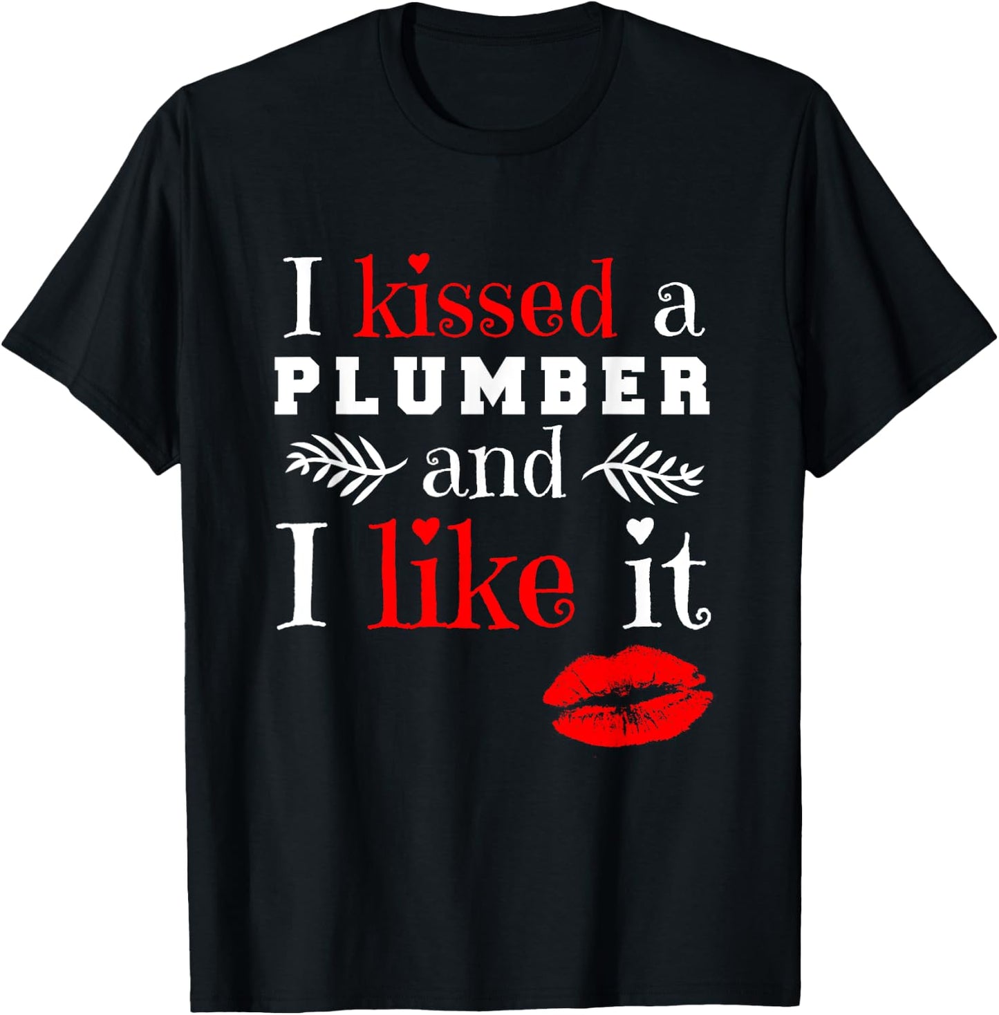 Plumber T Shirt - I Kissed A Plumber And Like It T-Shirt - T-Shirt | Black