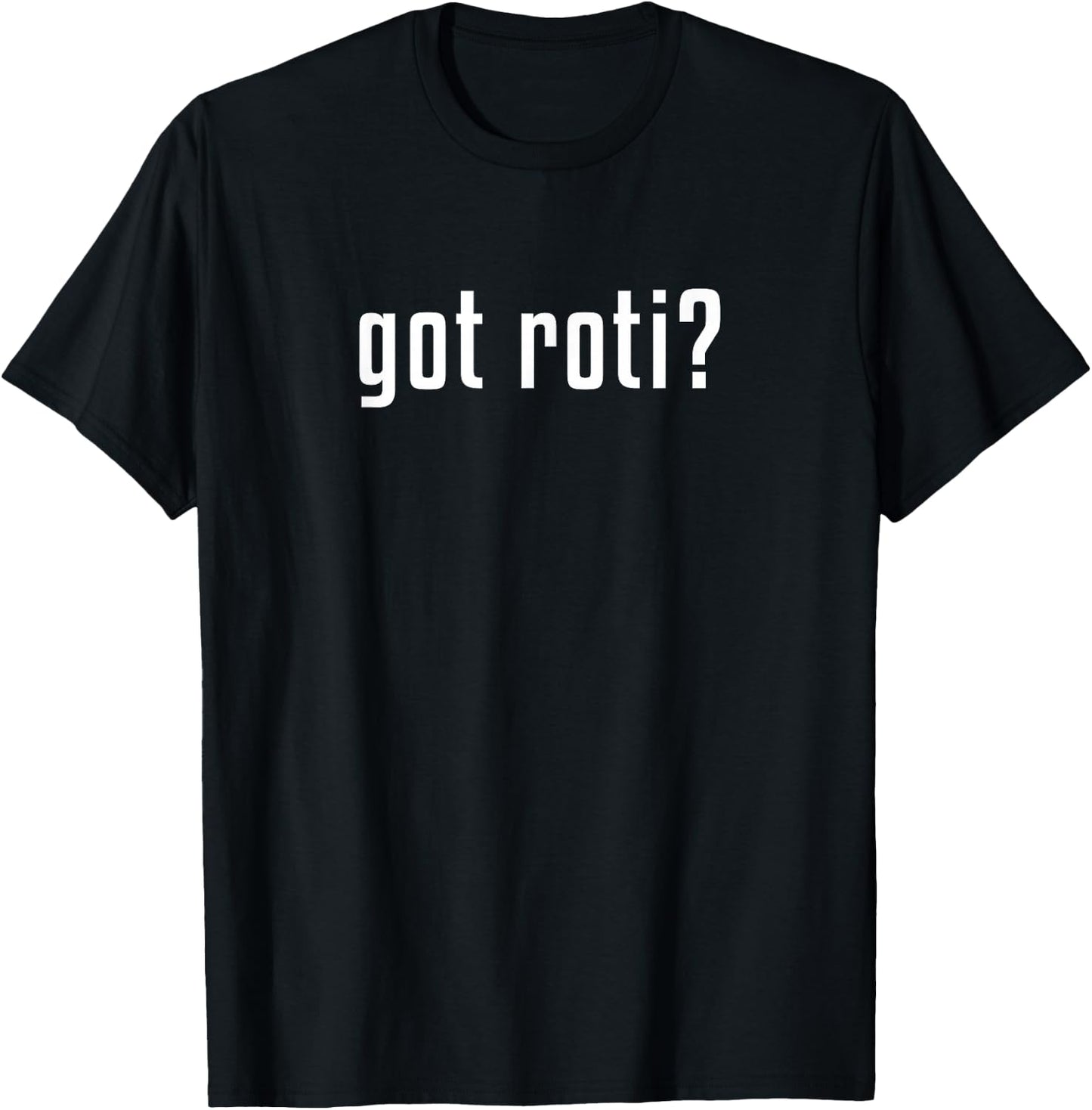 Got roti? T-Shirt - T-Shirt | Black
