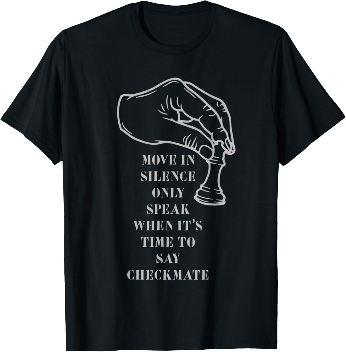 Move in Silence Only Speak When It's Time to Say Checkmate T-Shirt - T-Shirt | Black