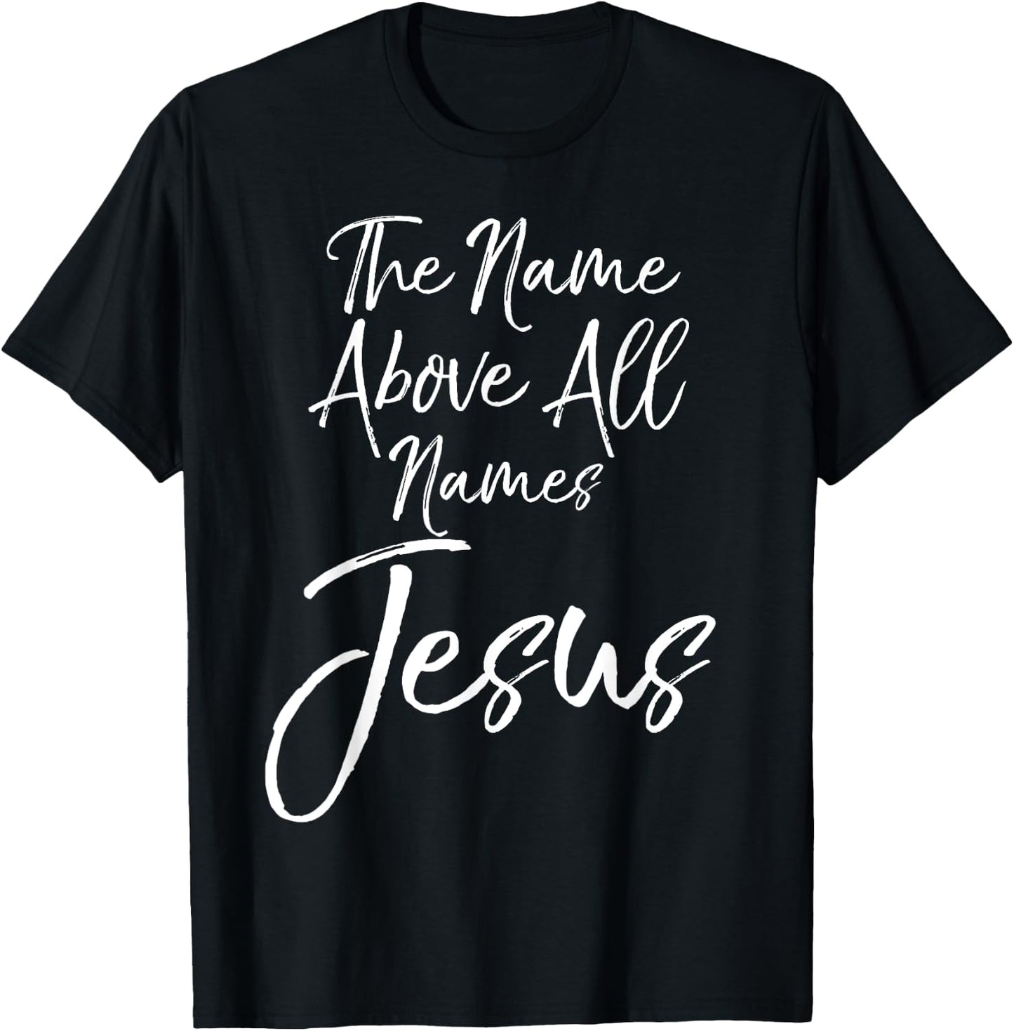 Christian Quote Gift Worship The Name Above All Names Jesus T-Shirt - T-Shirt | Black
