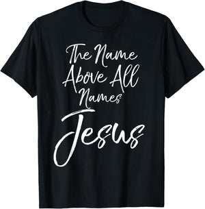 Christian Quote Gift Worship The Name Above All Names Jesus T-Shirt - T-Shirt | Black