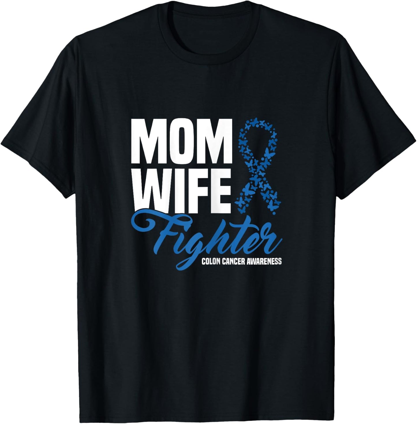 Mom Wife Fighter Blue Ribbon Colon Cancer Awareness T-Shirt - T-Shirt | Black