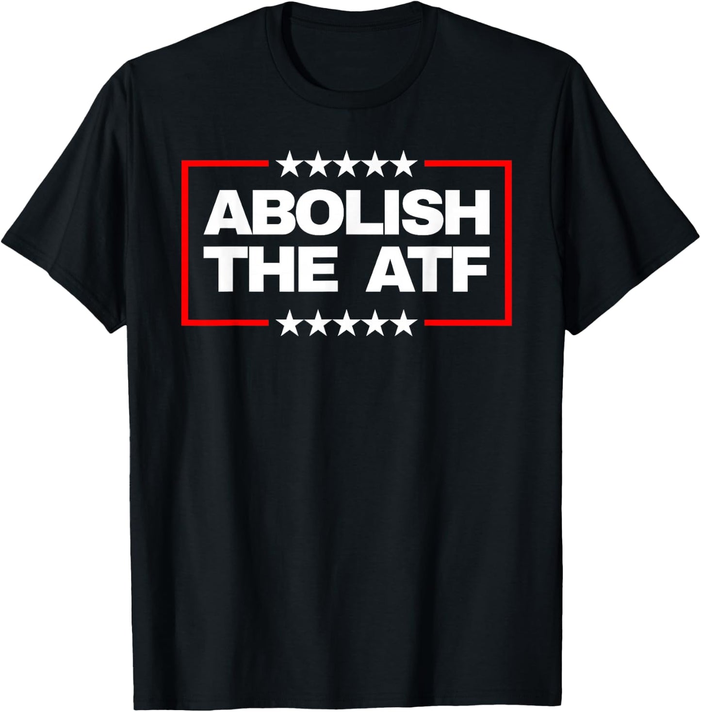 Abolish The Bureau of Alcohol, Tobacco and Firearms (ATF) T-Shirt - T-Shirt | Black