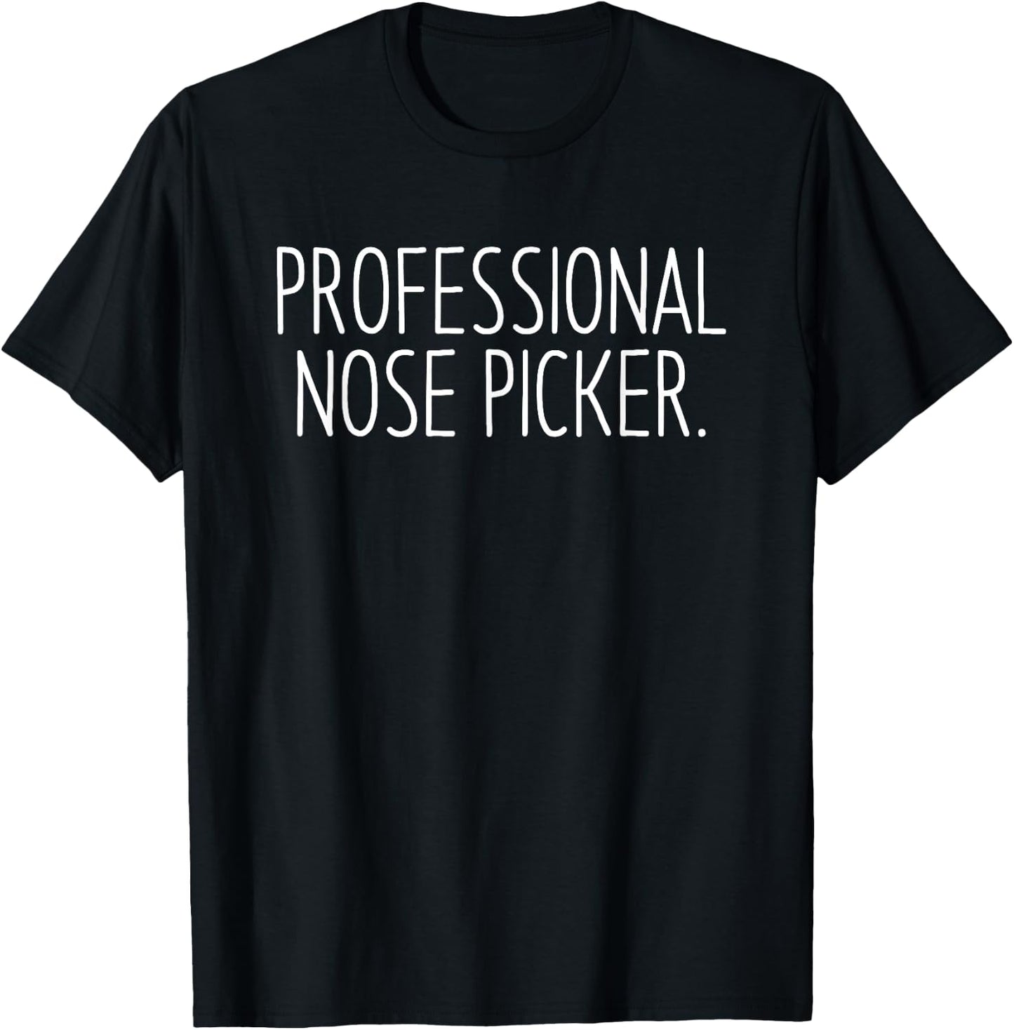 Professional Nose Picker Funny Sarcastic Joke T-Shirt - T-Shirt | Black
