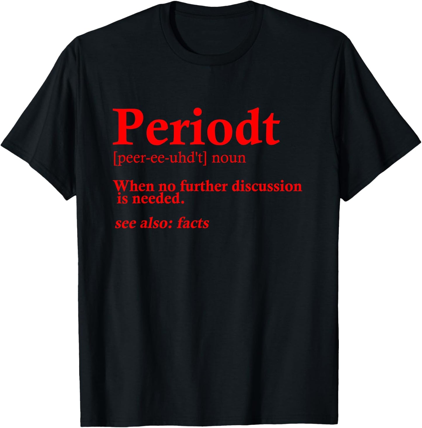 Funny Periodt Gift Women Cool Periodt Slang Meaning T-Shirt - T-Shirt | Black