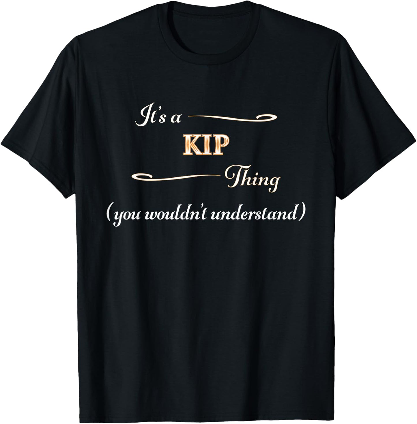 It's a KIP Thing, You Wouldn't Understand | Name Gift T-Shirt - T-Shirt | Black
