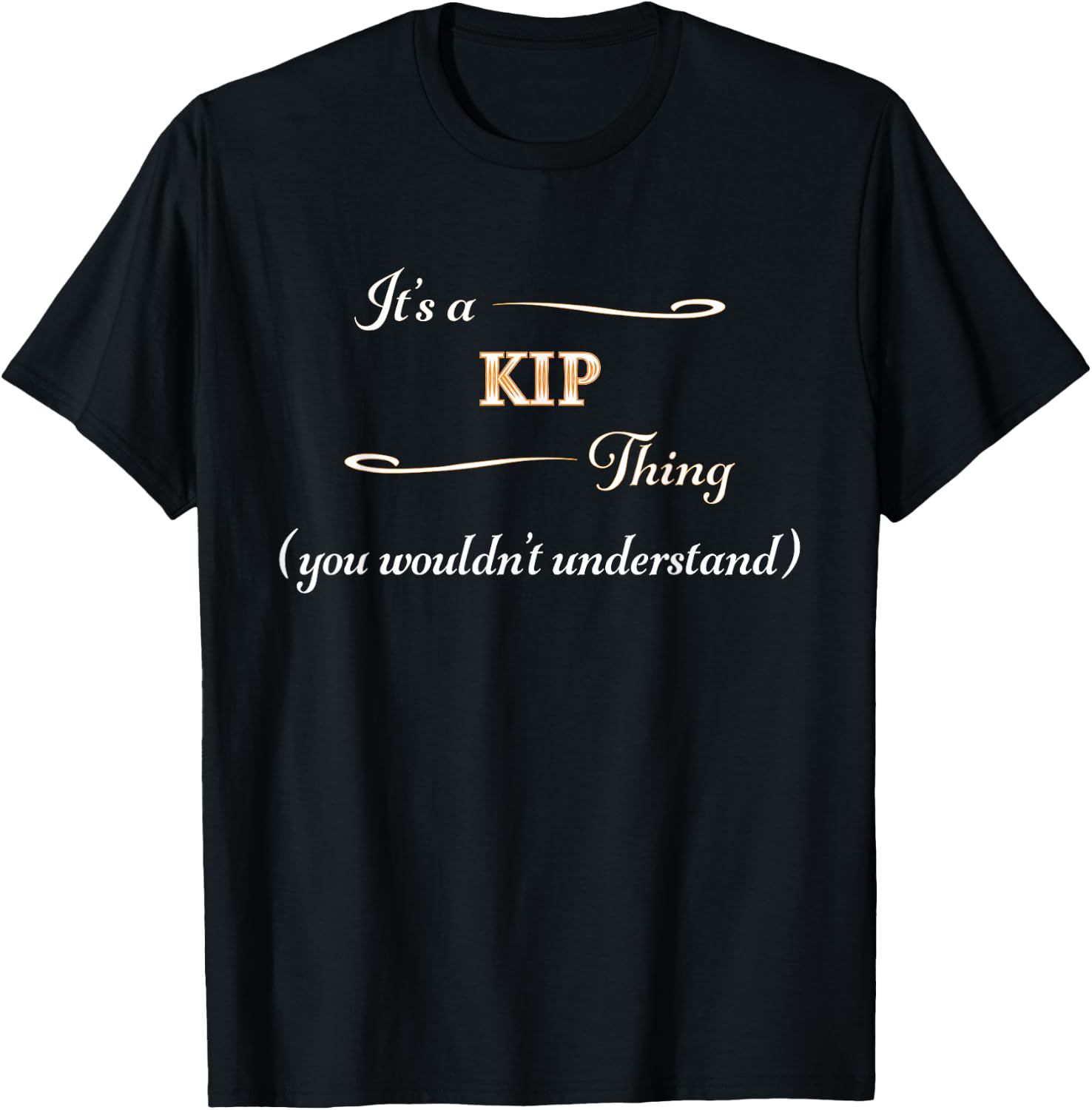 It's a KIP Thing, You Wouldn't Understand | Name Gift T-Shirt - T-Shirt | Black