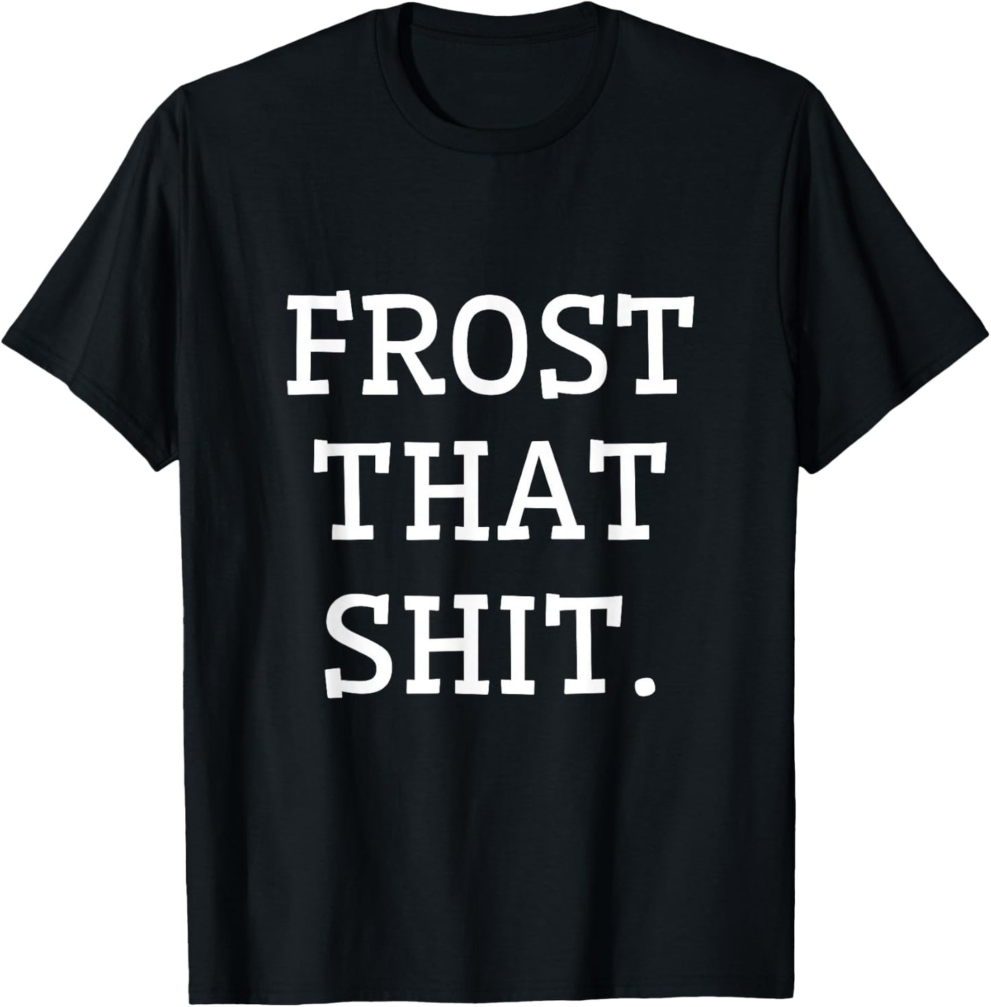 Frost That Funny Gifts for Cake Decorators That Love Baking T-Shirt - T-Shirt | Black