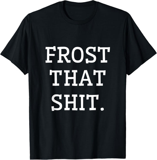 Frost That Funny Gifts for Cake Decorators That Love Baking T-Shirt - T-Shirt | Black