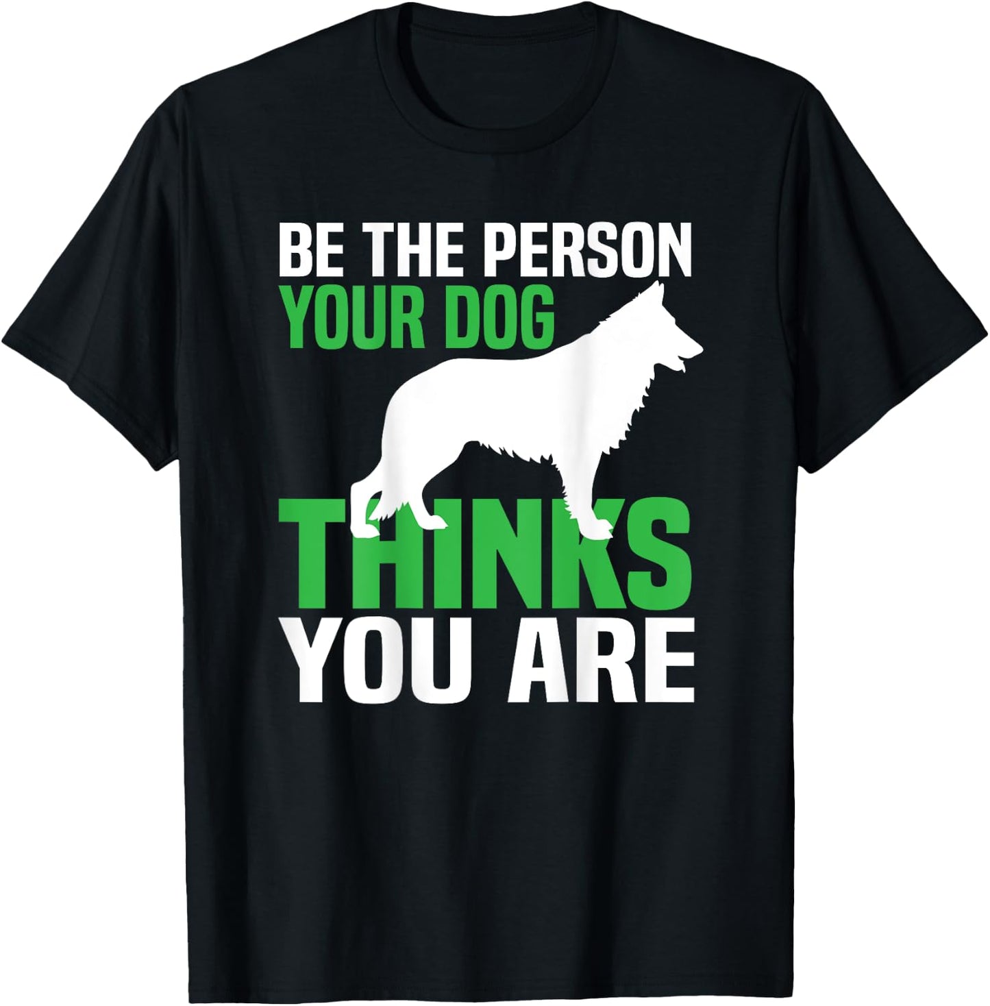 Be the person your dog thinks you are T-Shirt - T-Shirt | Black