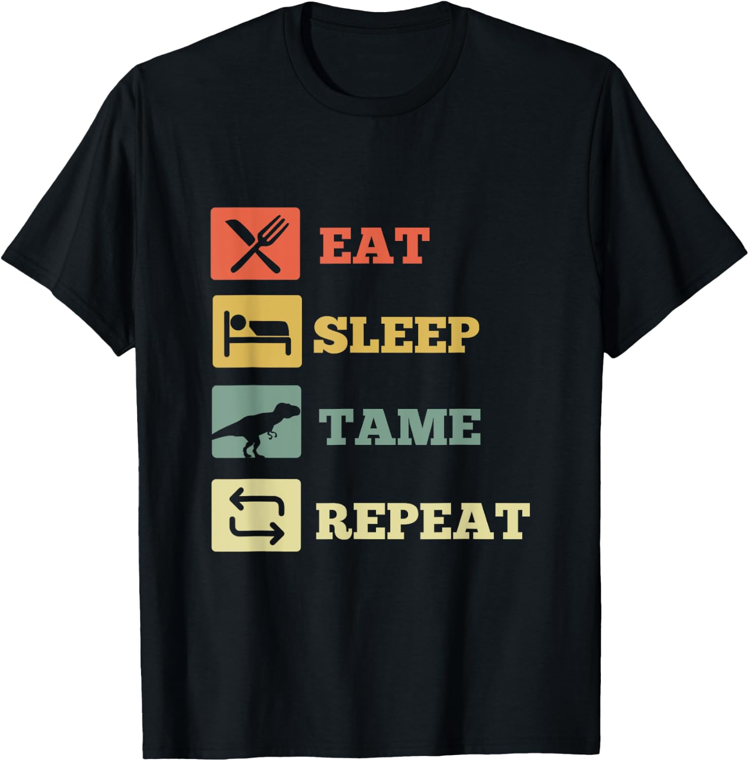 Eat Sleep Tame Repeat Dinosaur T-Shirt - T-Shirt | Black