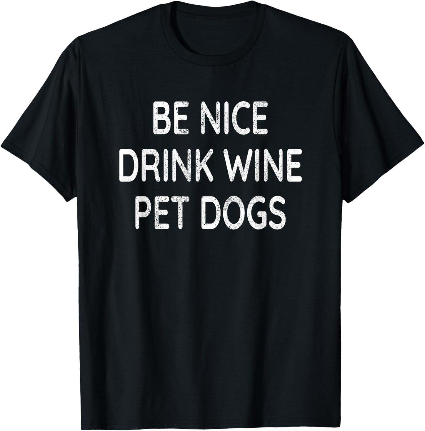 Be Nice Drink Wine Pet Dogs Funny Wine Dog Lover Quote T-Shirt - T-Shirt | Black