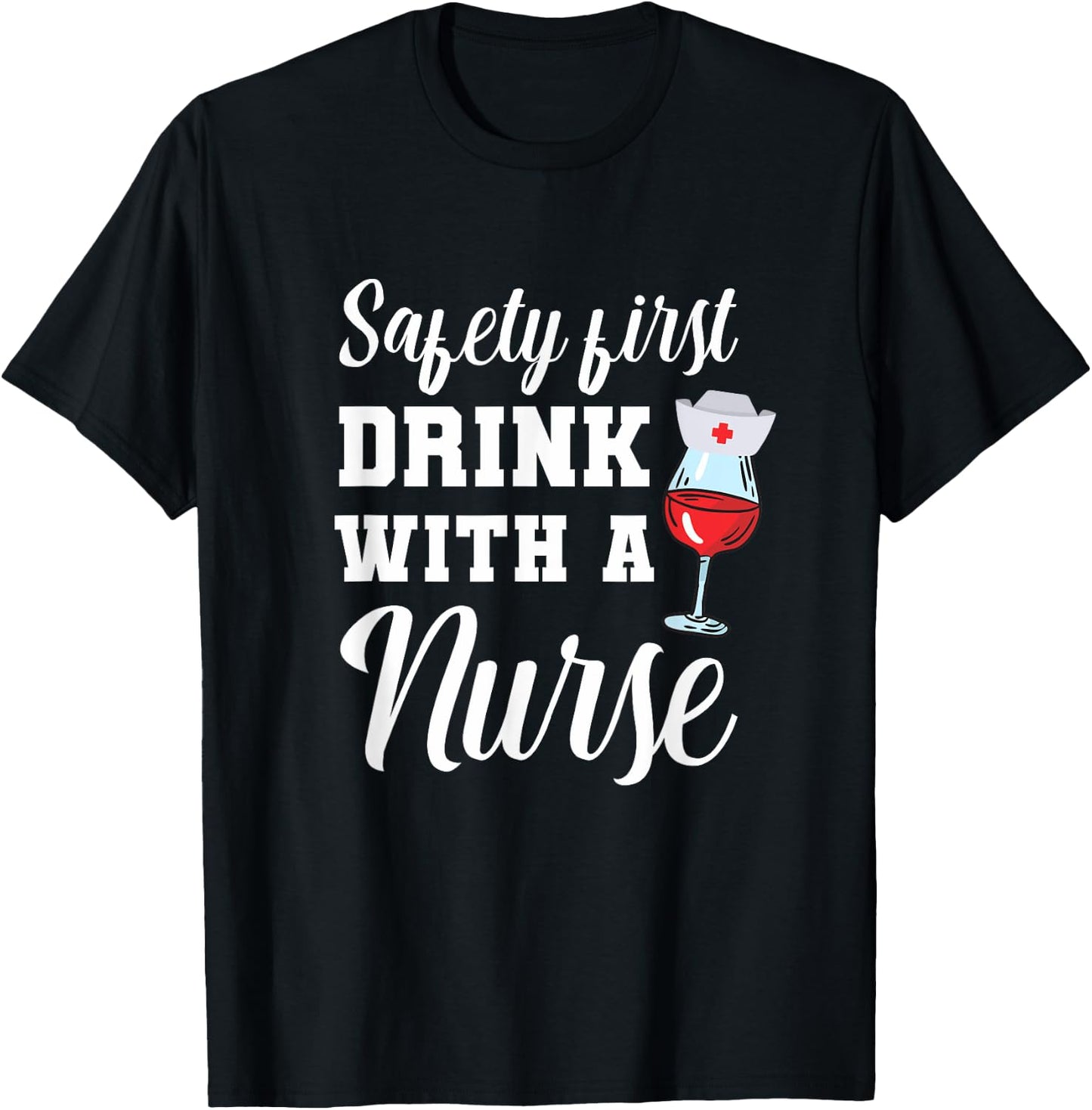 Safety First Drink with a Nurse Gift for a Nurse T-Shirt - T-Shirt | Black