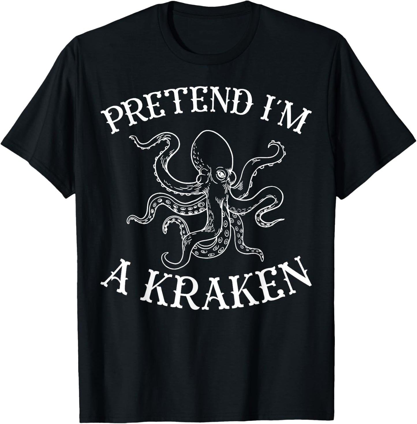 Pretend I'm A Kraken Octopus T-Shirt - T-Shirt | Black
