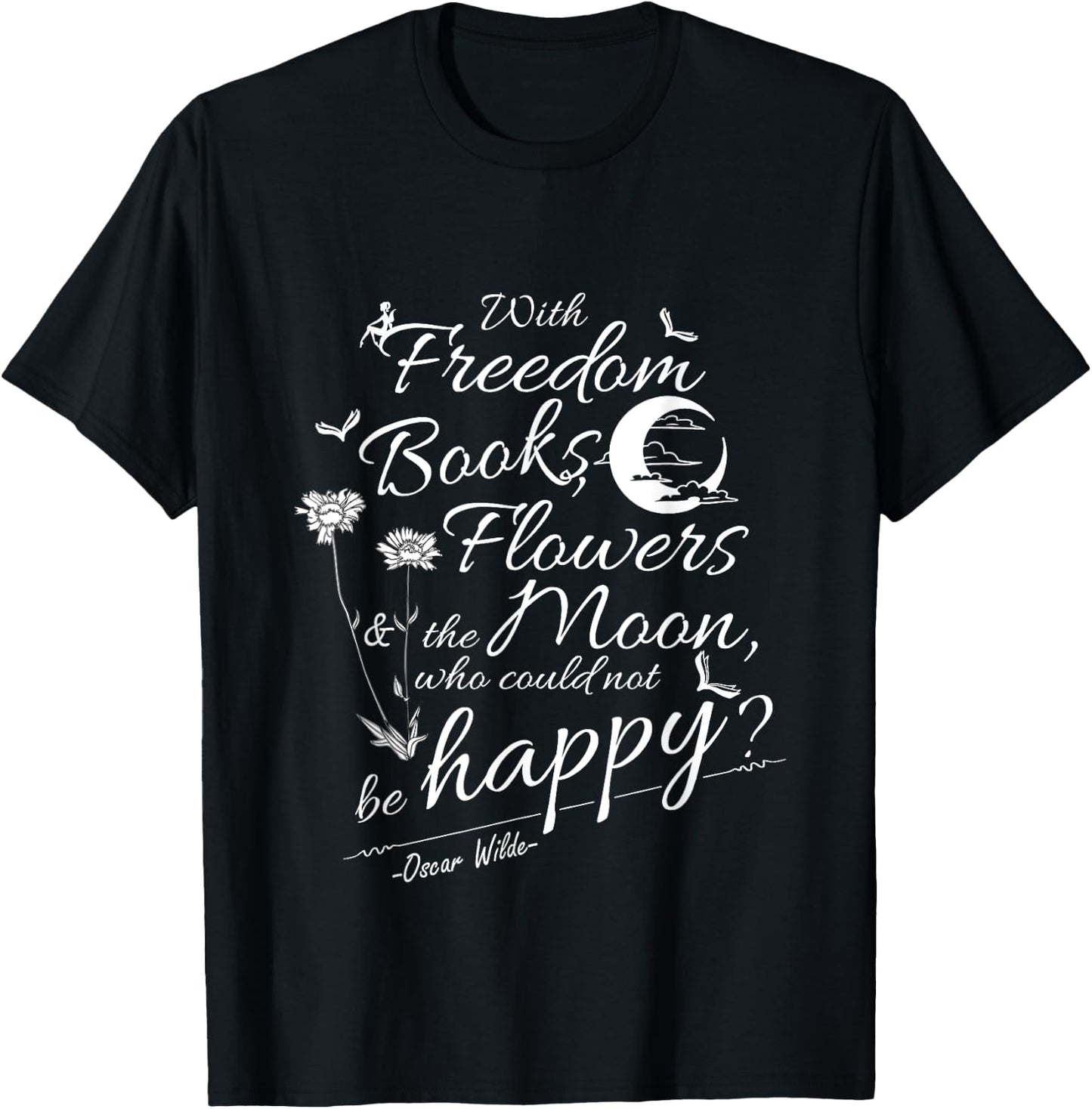 Oscar Wilde Quote Freedom, Flowers, Books, Moon T-Shirt - T-Shirt | Black