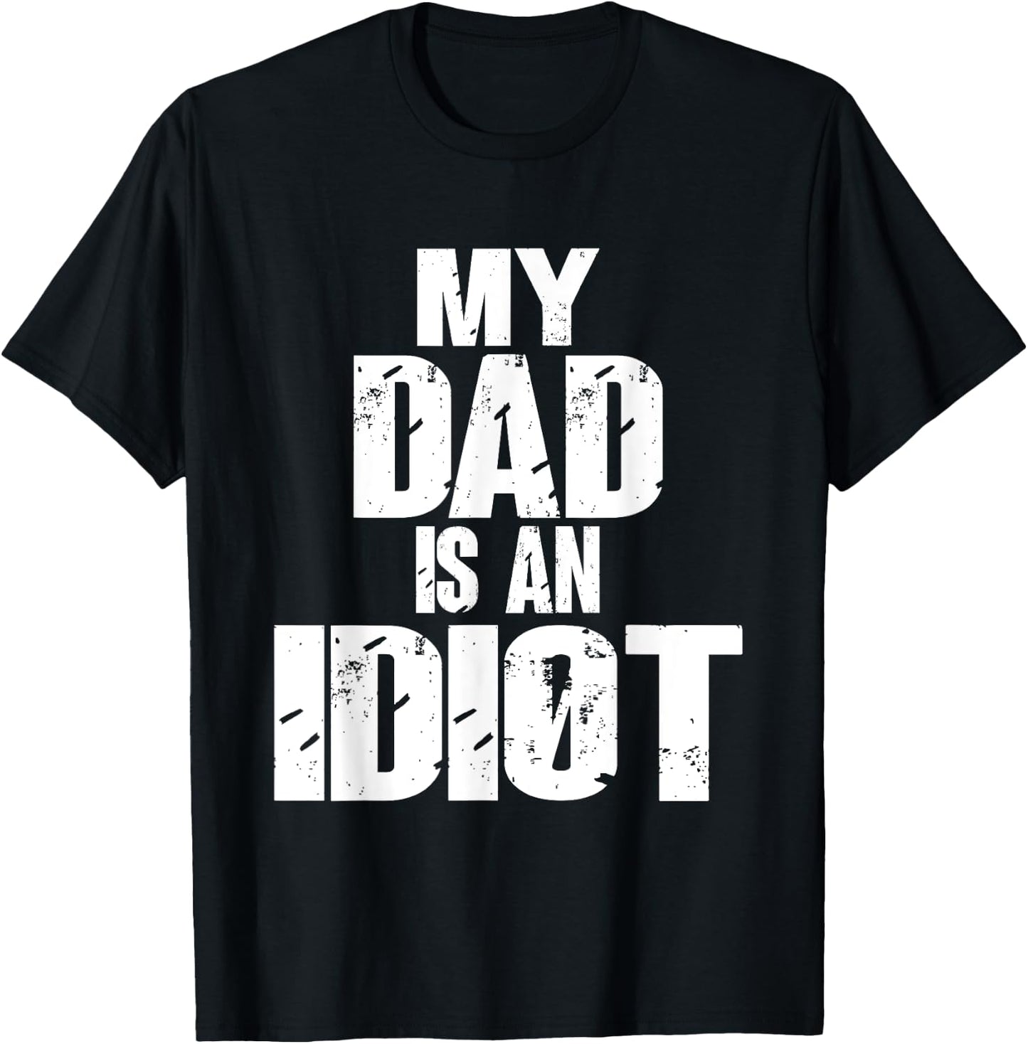 Funny My Dad is an Idiot Sarcastic Father Gift T-Shirt - T-Shirt | Black