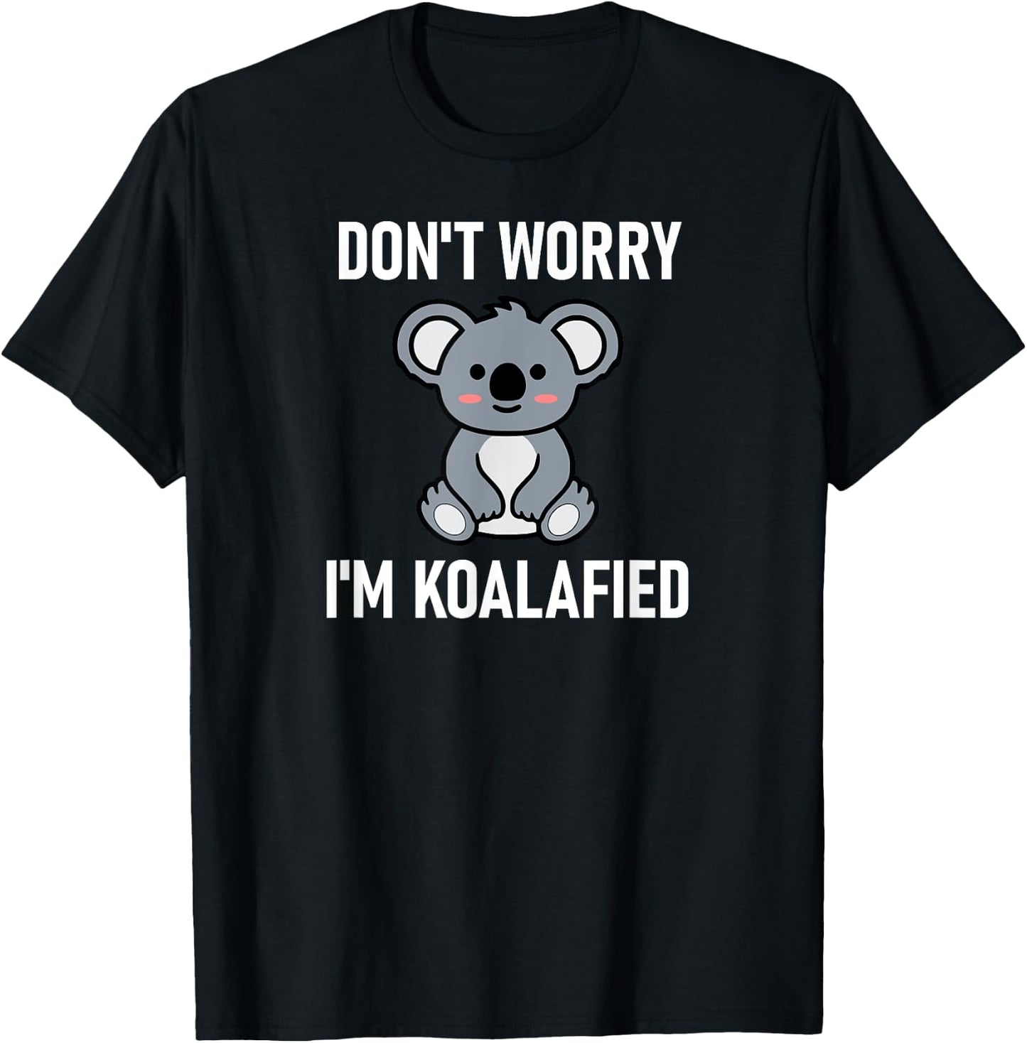 Don't Worry I'm Koalafied, Funny, Jokes, Sarcastic Sayings. T-Shirt - T-Shirt | Black