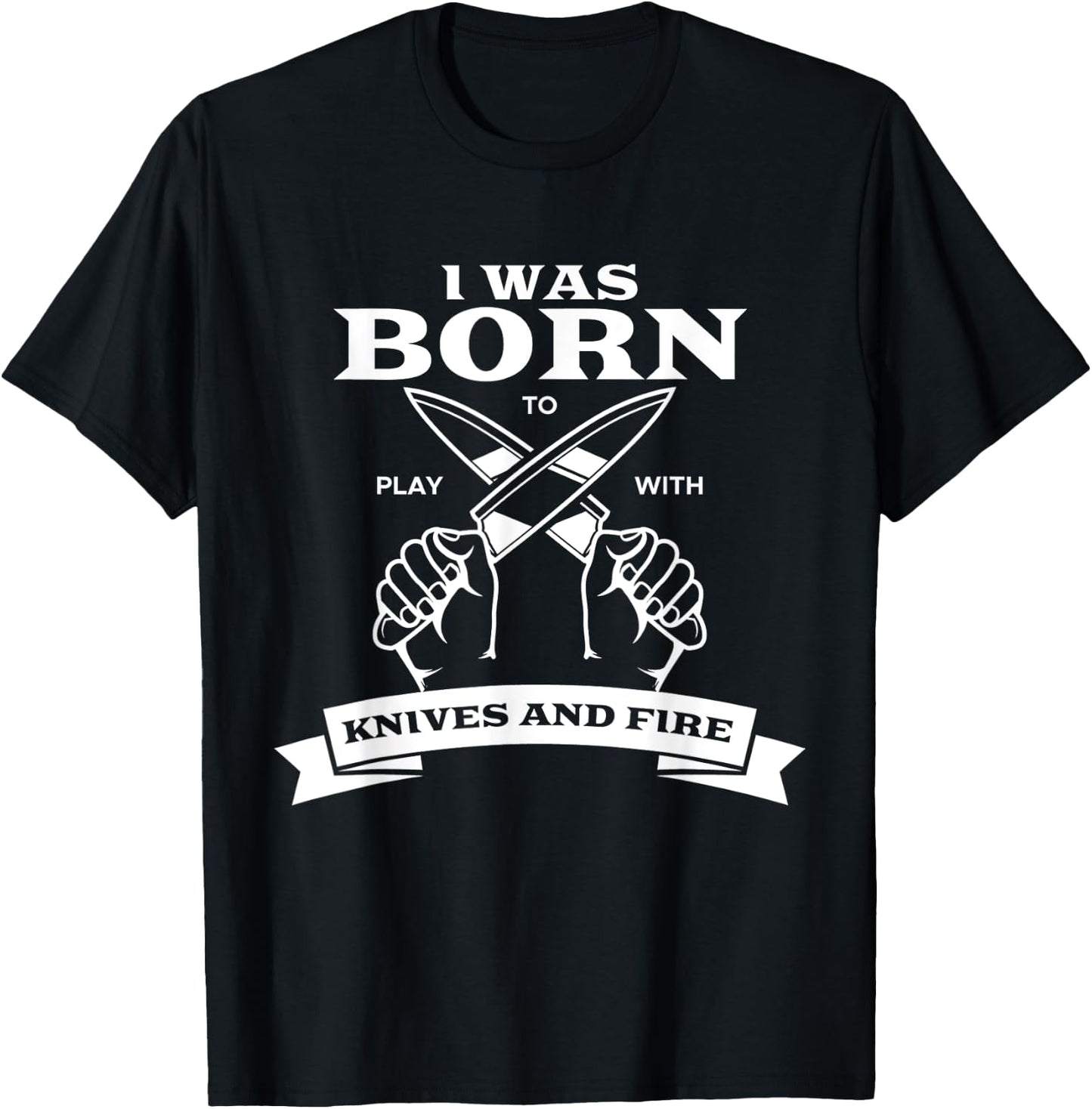 Chef I Was Born To Play With Knives Fire Cook Chef Cooking T-Shirt - T-Shirt | Black