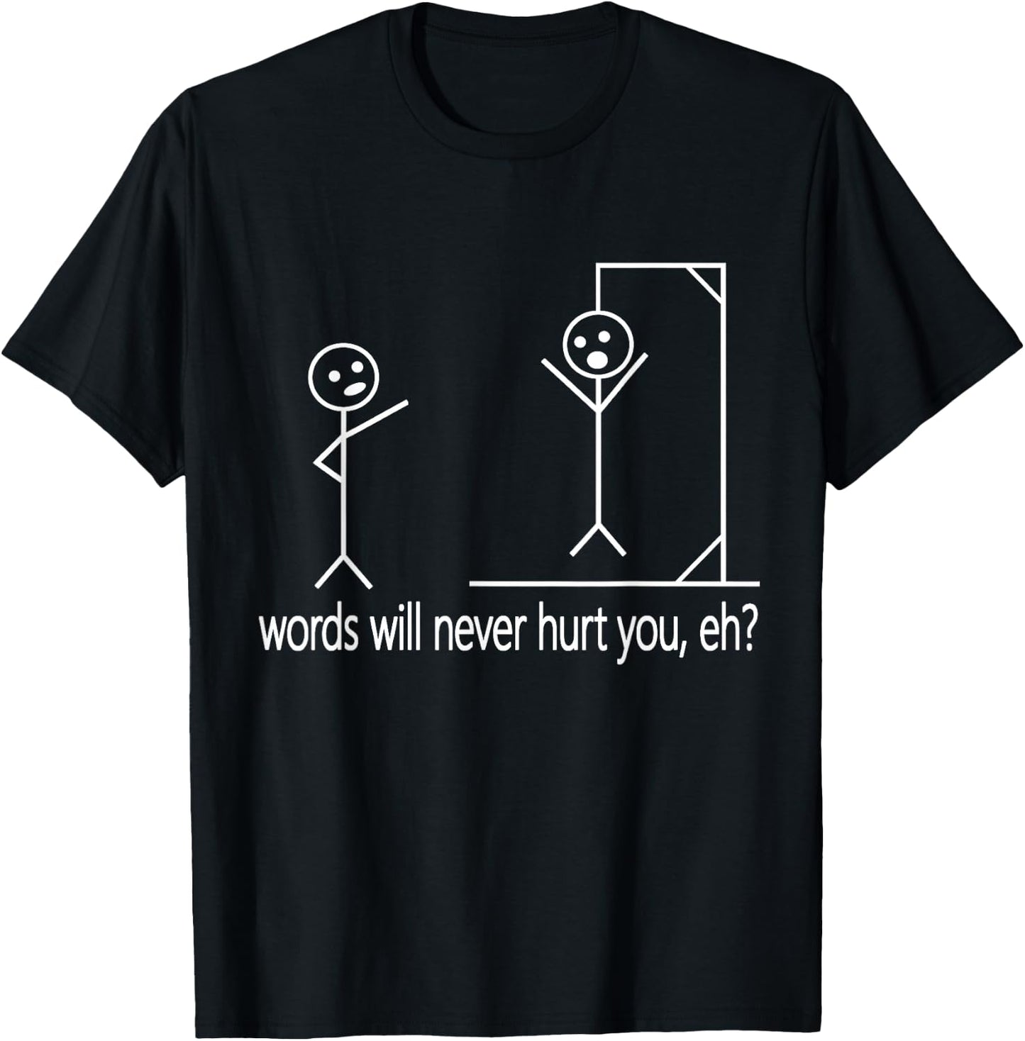 Stick Person/Figure Words Will Never Hurt You, Eh? Funny Pun T-Shirt - T-Shirt | Black