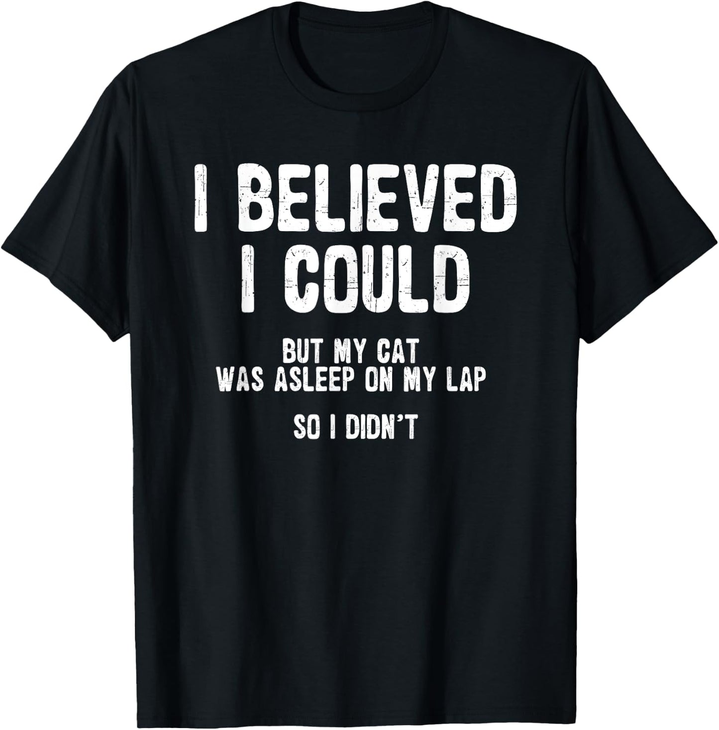 I Believed I Could But My Cat Was Asleep On My Lap T-Shirt - T-Shirt | Black
