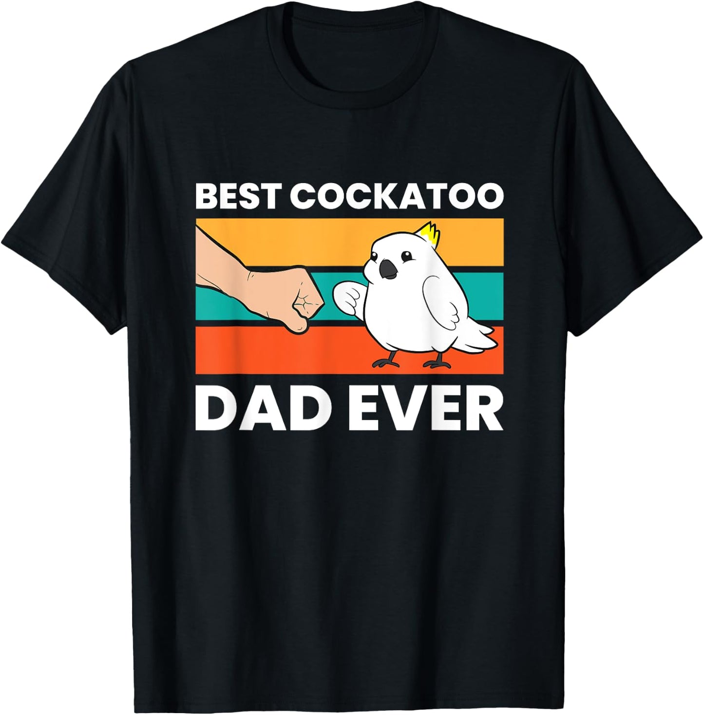 Best Cockatoo Dad Ever Cockatoo Pet Cockatoo T-Shirt - T-Shirt | Black