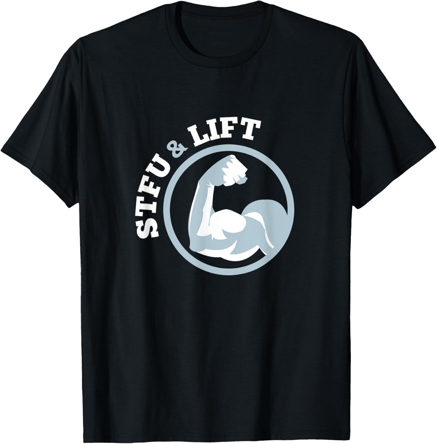 STFU And Lift For A Weightlifting Bodybuilder Gift T-Shirt - T-Shirt | Black
