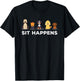 Sit Happens Funny Dog Owner Gift T-Shirt - T-Shirt | Black