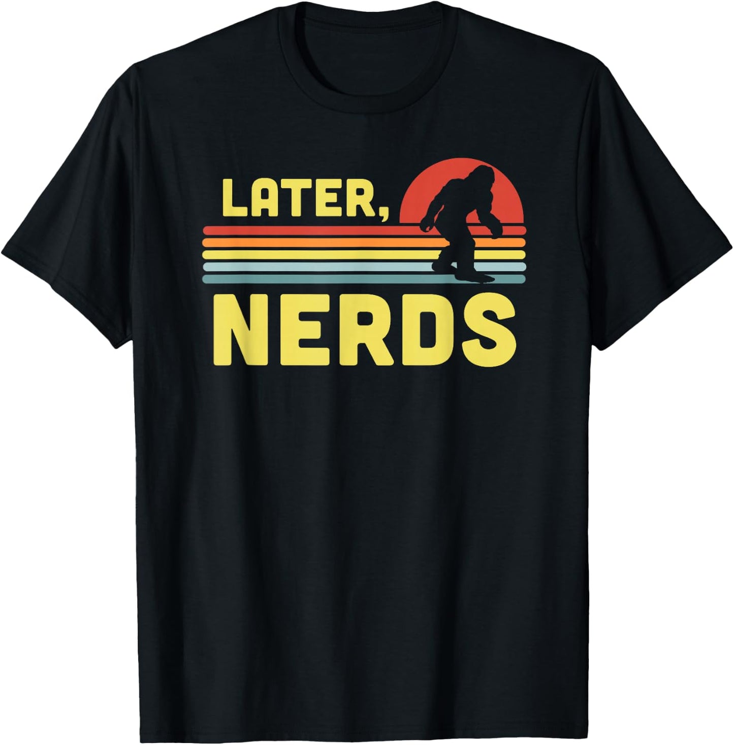 Later, Nerds Funny Bigfoot Retro Rainbow Sunset Sasquatch T-Shirt - T-Shirt | Black